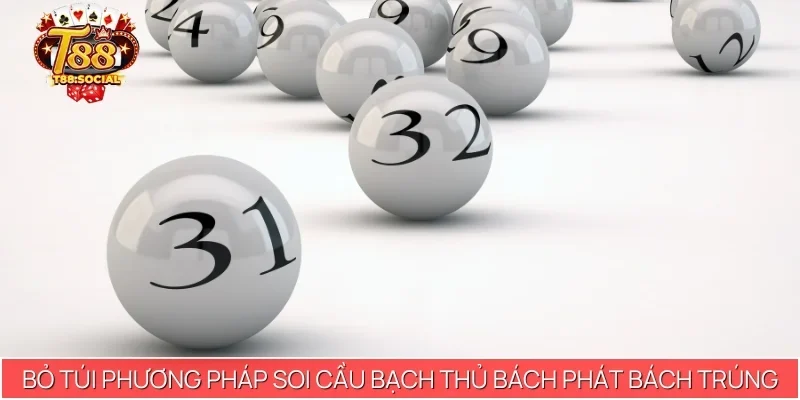 Bỏ túi phương pháp soi cầu bạch thủ bách phát bách trúng