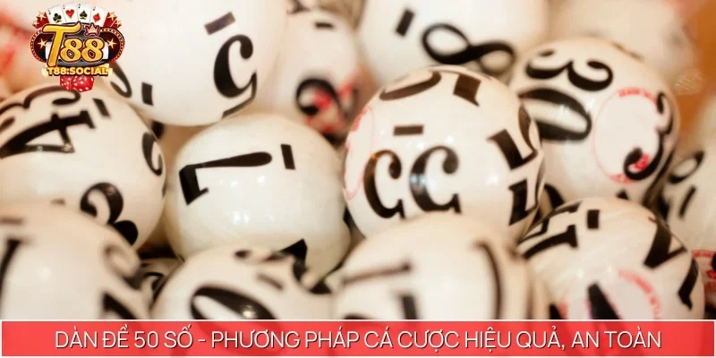 Dàn đề 50 số - Phương pháp cá cược hiệu quả, an toàn