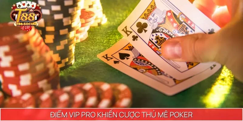 Điểm vip pro khiến cược thủ mê Poker