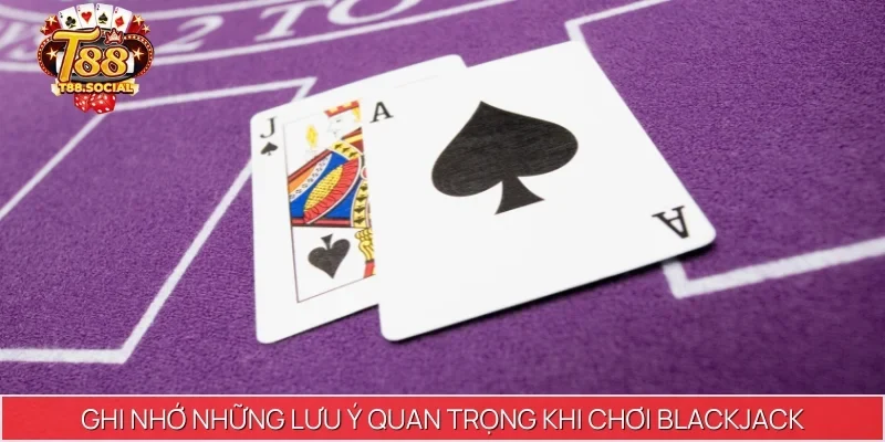 Ghi nhớ những lưu ý quan trọng để tránh thất bại khi chơi Blackjack
