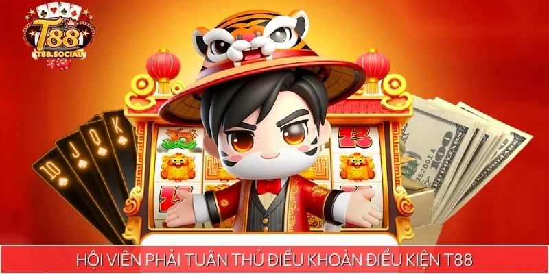Hội viên có trách nhiệm trong việc tuân thủ điều khoản điều kiện T88