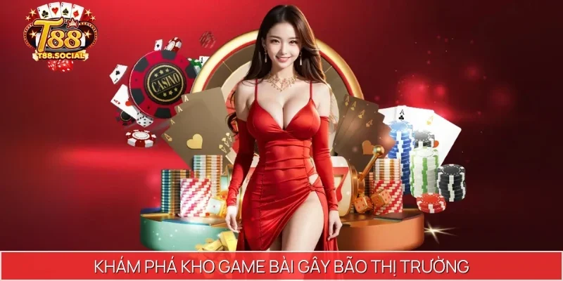 Khám phá kho game bài gây bão thị trường