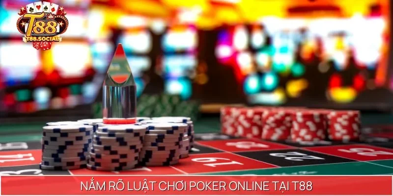 Nắm rõ luật chơi Poker Online tại T88