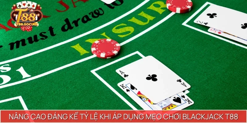 Nâng cao đáng kể tỷ lệ khi áp dụng mẹo chơi Blackjack T88
