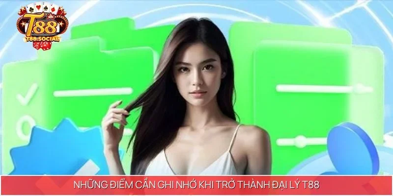 Những điểm cần ghi nhớ khi trở thành đại lý T88