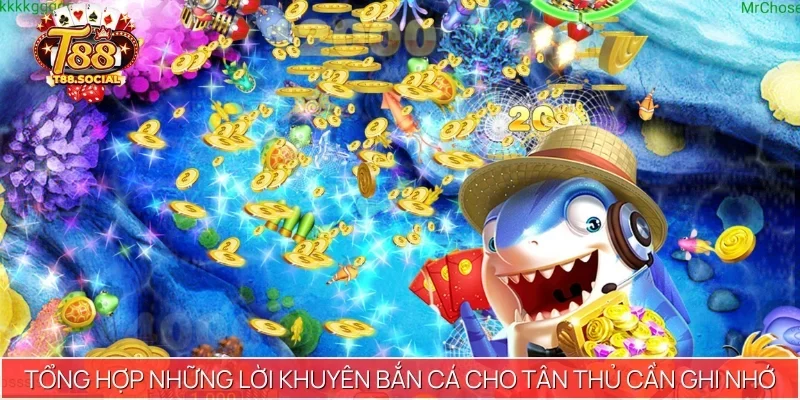 Tổng hợp những lời khuyên bắn cá cho tân thủ cần ghi nhớ