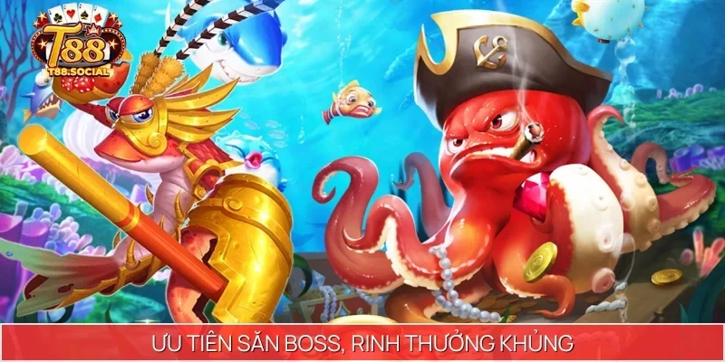 Ưu tiên săn boss, rinh thưởng khủng