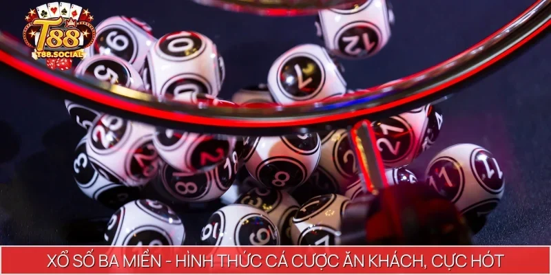 Xổ số ba miền - Hình thức cá cược ăn khách, cực hót