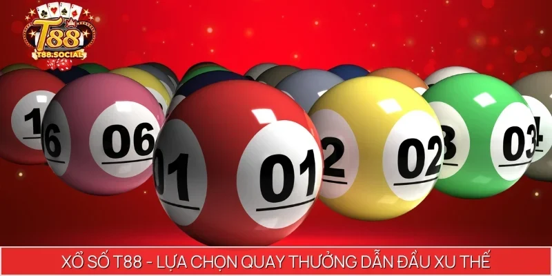 Xổ Số T88 - Lựa chọn quay thưởng dẫn đầu xu thế