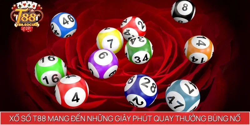 Xổ Số T88 mang đến những giây phút quay thưởng bùng nổ
