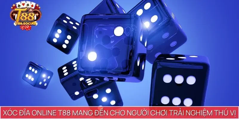 Xóc Đĩa Online T88 mang đến cho người chơi trải nghiệm thú vị
